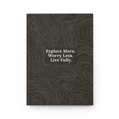 Explore More - Worry Less - Live Fully | Premium | Hardcover Journal Matte